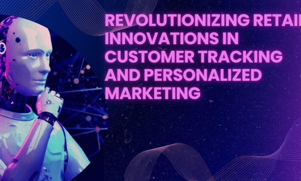 Revolutionize retail: Innovations in customer persecution and personalized marketing